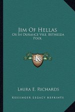 Jim of Hellas: Or in Durance Vile; Bethesda Pool or in Durance Vile; Bethesda Pool