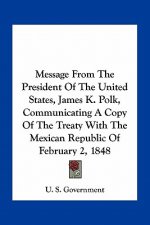 Message from the President of the United States, James K. Polk, Communicating a Copy of the Treaty with the Mexican Republic of February 2, 1848