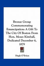 Bronze Group Commemorating Emancipation: A Gift to the City of Boston from Hon. Moses Kimball, Dedicated December 6, 1879