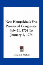 New Hampshire's Five Provincial Congresses: July 21, 1774 to January 5, 1776