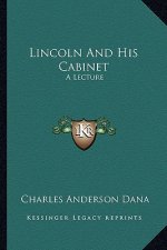 Lincoln and His Cabinet: A Lecture a Lecture