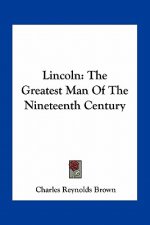 Lincoln: The Greatest Man of the Nineteenth Century