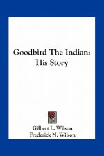 Goodbird The Indian: His Story