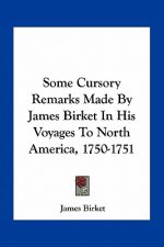 Some Cursory Remarks Made by James Birket in His Voyages to North America, 1750-1751
