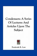 Condensers: A Series of Lectures and Articles Upon the Subject