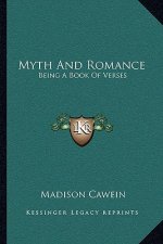 Myth and Romance: Being a Book of Verses