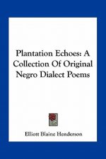 Plantation Echoes: A Collection of Original Negro Dialect Poems