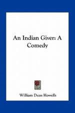 An Indian Giver: A Comedy