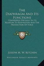 The Diaphragm and Its Functions: Considered Specially in Its Relation to Respiration and the Production of Voice