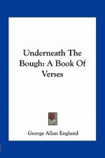 Underneath the Bough: A Book of Verses