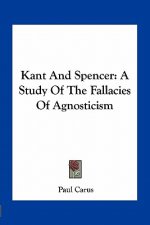 Kant and Spencer: A Study of the Fallacies of Agnosticism