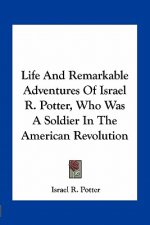 Life and Remarkable Adventures of Israel R. Potter, Who Was a Soldier in the American Revolution