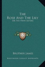 The Rose and the Lily: Or the Twin Sisters