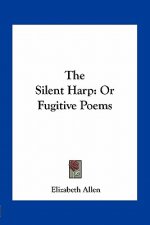 The Silent Harp: Or Fugitive Poems