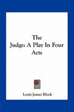 The Judge: A Play in Four Acts