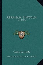 Abraham Lincoln: An Essay