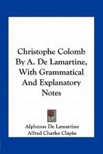 Christophe Colomb by A. de Lamartine, with Grammatical and Explanatory Notes