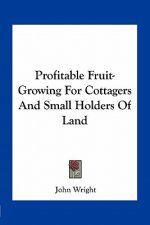 Profitable Fruit-Growing for Cottagers and Small Holders of Land