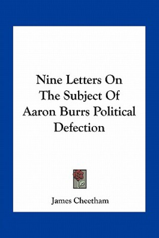 Nine Letters on the Subject of Aaron Burrs Political Defection