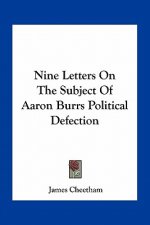 Nine Letters on the Subject of Aaron Burrs Political Defection
