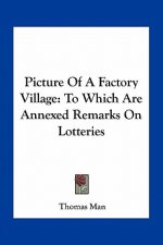 Picture of a Factory Village: To Which Are Annexed Remarks on Lotteries