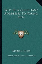 Why Be a Christian? Addresses to Young Men