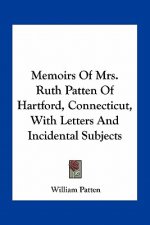 Memoirs of Mrs. Ruth Patten of Hartford, Connecticut, with Letters and Incidental Subjects