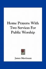 Home Prayers: With Two Services for Public Worship
