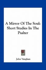 A Mirror of the Soul: Short Studies in the Psalter