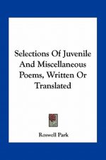 Selections of Juvenile and Miscellaneous Poems, Written or Translated