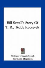 Bill Sewall's Story Of T. R., Teddy Roosevelt