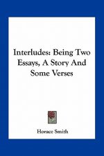 Interludes: Being Two Essays, A Story And Some Verses