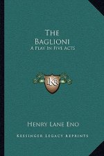 The Baglioni: A Play in Five Acts