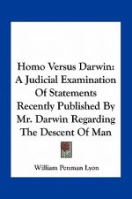Homo Versus Darwin: A Judicial Examination of Statements Recently Published by Mr. Darwin Regarding the Descent of Man