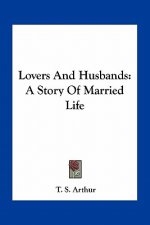 Lovers And Husbands: A Story Of Married Life