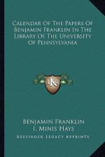 Calendar of the Papers of Benjamin Franklin in the Library of the University of Pennsylvania