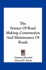 The Science of Road Making; Construction and Maintenance of Roads