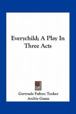 Everychild; A Play in Three Acts