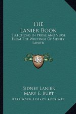 The Lanier Book the Lanier Book: Selections in Prose and Verse from the Writings of Sidney Laselections in Prose and Verse from the Writings of Sidney
