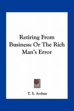 Retiring from Business: Or the Rich Man's Error