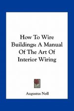 How to Wire Buildings: A Manual of the Art of Interior Wiring