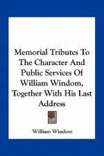 Memorial Tributes to the Character and Public Services of William Windom, Together with His Last Address
