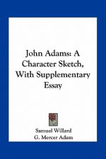 John Adams: A Character Sketch, with Supplementary Essay