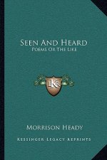 Seen and Heard: Poems or the Like