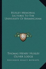 Huxley Memorial Lectures to the University of Birmingham