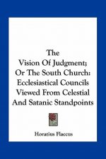The Vision of Judgment; Or the South Church: Ecclesiastical Councils Viewed from Celestial and Satanic Standpoints