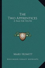 The Two Apprentices the Two Apprentices: A Tale for Youth a Tale for Youth
