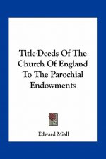 Title-Deeds of the Church of England to the Parochial Endowments