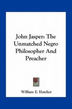 John Jasper: The Unmatched Negro Philosopher and Preacher