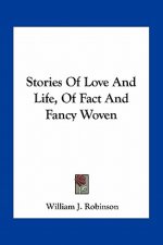 Stories Of Love And Life, Of Fact And Fancy Woven